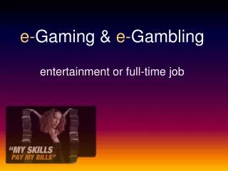 e- Gaming &amp; e- Gambling entertainment or full-time job