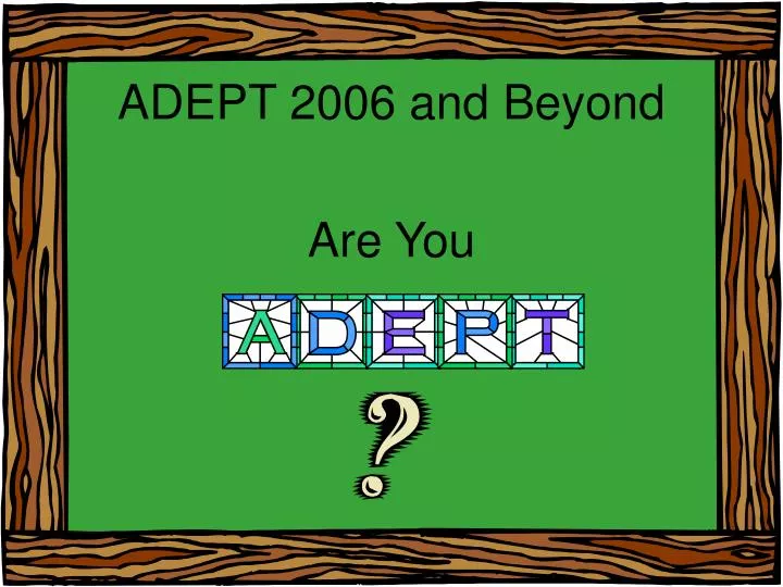 adept 2006 and beyond