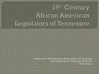 19 th Century African American Legislators of Tennessee