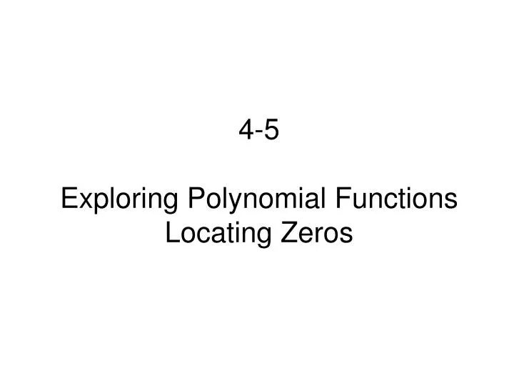 4 5 exploring polynomial functions locating zeros