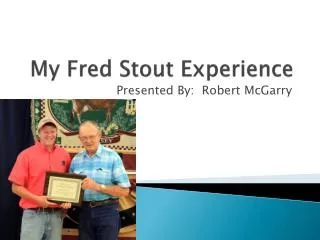 My Fred Stout Experience