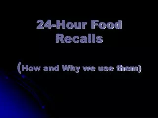 24-Hour Food Recalls ( How and Why we use them)