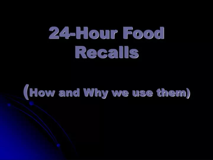 24 hour food recalls how and why we use them