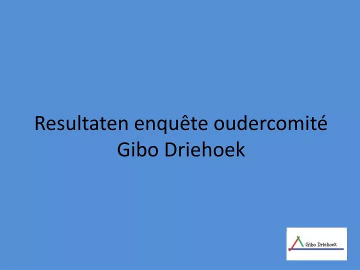 resultaten enqu te oudercomit gibo driehoek