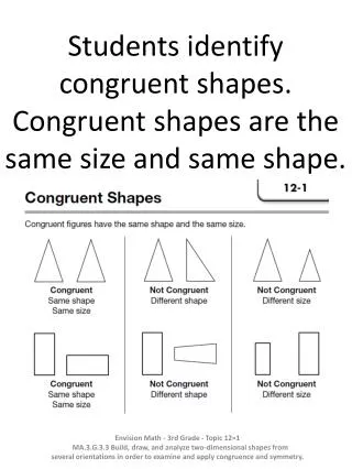 Students identify congruent shapes. Congruent shapes are the same size and same shape.