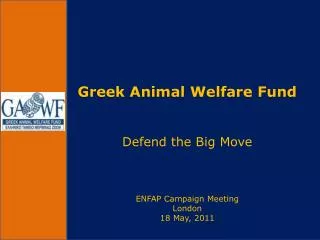 Greek Animal Welfare Fund Defend the Big Move ENFAP Campaign Meeting London 18 May, 2011
