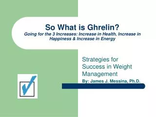 Strategies for Success in Weight Management By: James J. Messina, Ph.D.