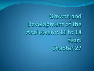 growth and development of the adolescent 11 to 18 years chapter 27