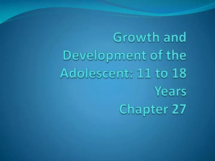growth and development of the adolescent 11 to 18 years chapter 27