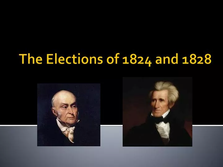 the elec tions of 1824 and 1828