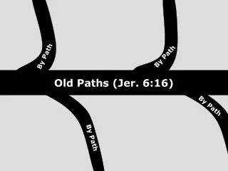 Old Paths (Jer. 6:16)