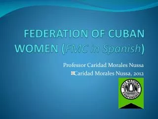FEDERATION OF CUBAN WOMEN ( FMC in Spanish )