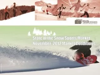 State of the Snow Sports Market November 2012 Market Conditions