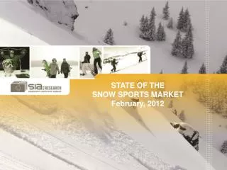 STATE OF THE SNOW SPORTS MARKET February, 2012