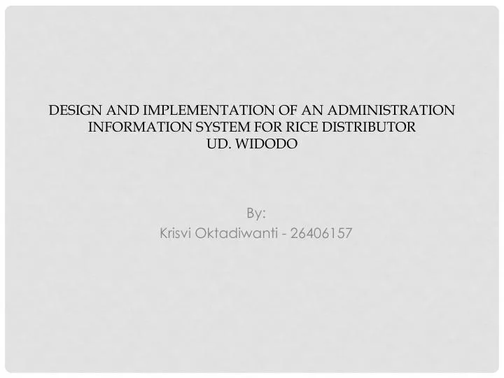 design and implementation of an administration information system for rice distributor ud widodo