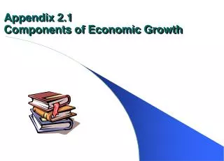 Appendix 2.1 Components of Economic Growth