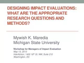 Designing Impact Evaluations: What are the Appropriate Research Questions and Methods?