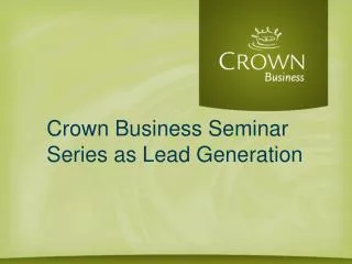 Crown Business Seminar Series as Lead Generation