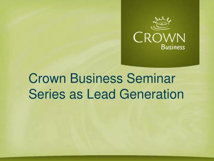 crown business seminar series as lead generation