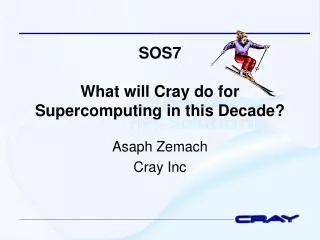SOS7 What will Cray do for Supercomputing in this Decade?