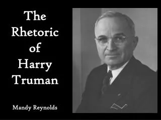The Rhetoric of Harry Truman Mandy Reynolds