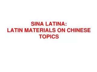 SINA LATINA: LATIN MATERIALS ON CHINESE TOPICS