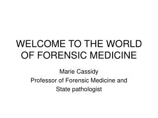 WELCOME TO THE WORLD OF FORENSIC MEDICINE