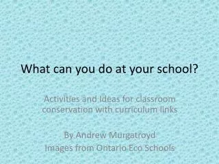 What can you do at your school?