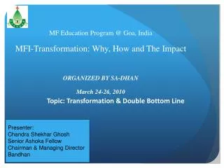 MF Education Program @ Goa, India MFI-Transformation: Why, How and The Impact ORGANIZED BY SA-DHAN