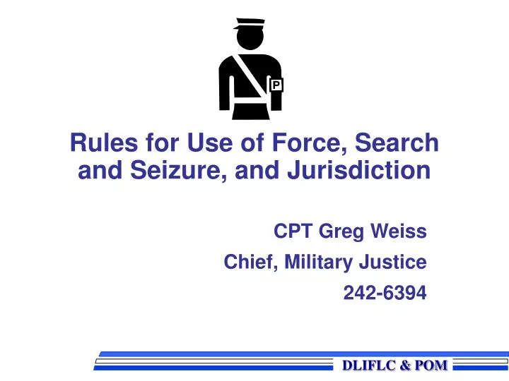 rules for use of force search and seizure and jurisdiction