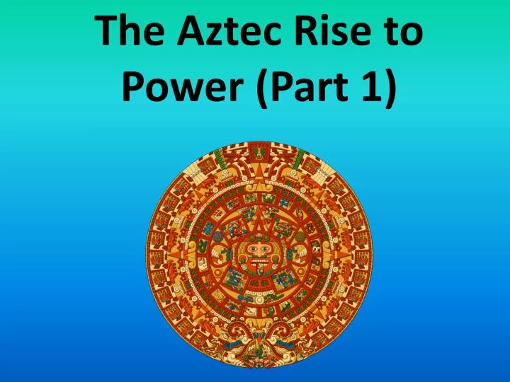 the aztec rise to power part 1