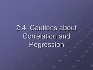 2.4 Cautions about Correlation and Regression