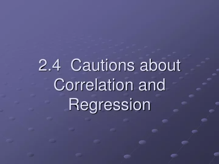 2 4 cautions about correlation and regression