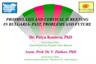 P ROPHYLAXIS AND CERVICAL SCREENING IN BULGARIA- PAST, PROBLEMS AND FUTURE