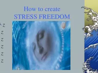 How to create STRESS FREEDOM
