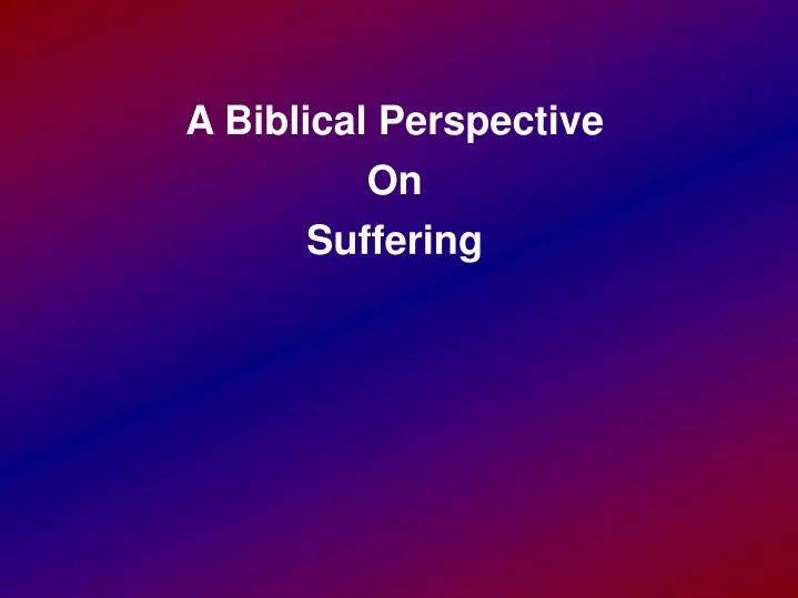 a biblical perspective on suffering