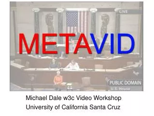 Michael Dale w3c Video Workshop University of California Santa Cruz