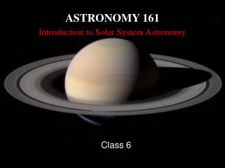 ASTRONOMY 161 Introduction to Solar System Astronomy