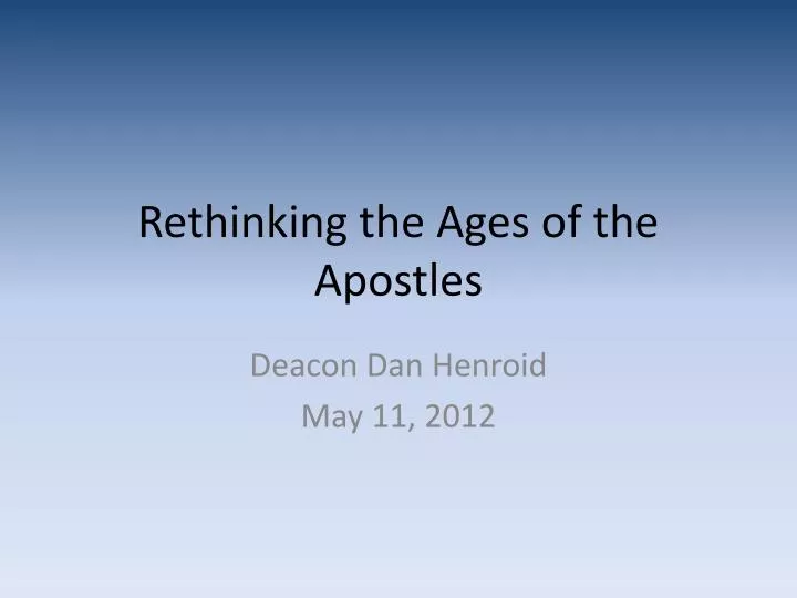 rethinking the ages of the apostles