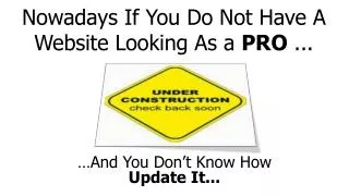 Nowadays If You Do Not Have A Website Looking As a PRO ...