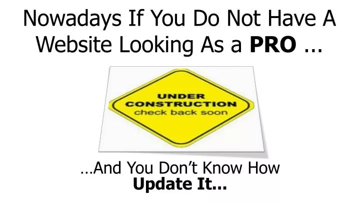 nowadays if you do not have a website looking as a pro