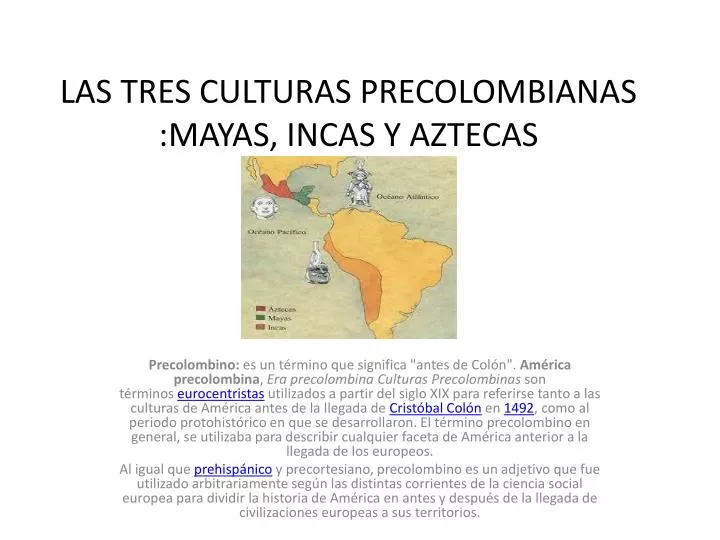 las tres culturas precolombianas mayas incas y aztecas
