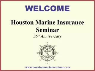 Houston Marine Insurance Seminar 36 th Anniversary