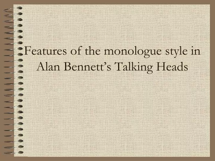features of the monologue style in alan bennett s talking heads