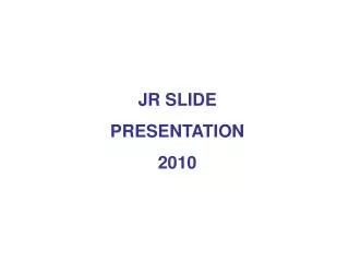 JR SLIDE PRESENTATION 2010