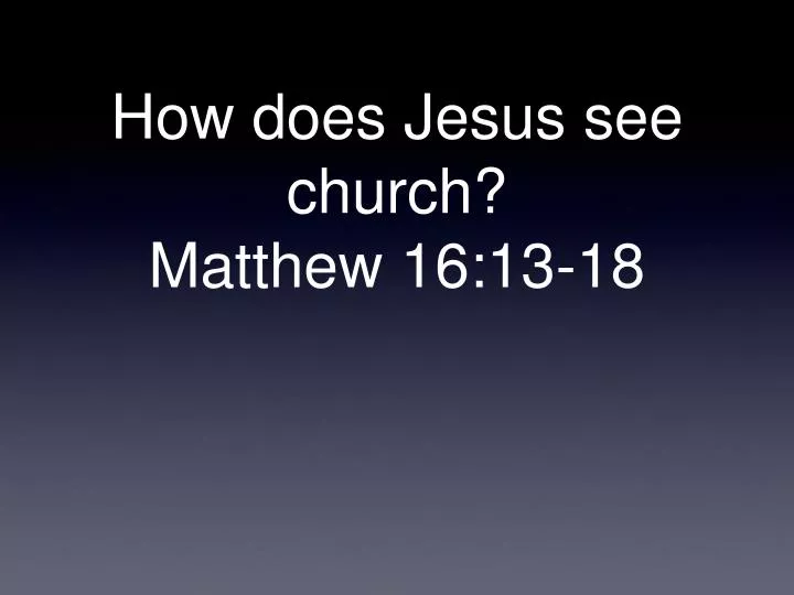 how does jesus see church matthew 16 13 18