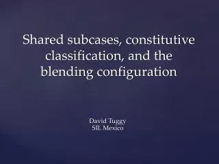 Shared subcases, constitutive classification, and the blending configuration