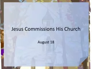 Jesus Commissions His Church