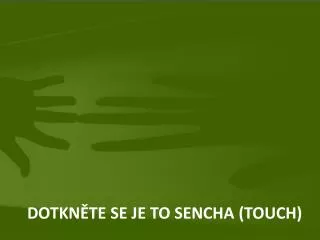 DOTKN ĚTe se je to Sencha (touch)