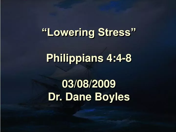 lowering stress philippians 4 4 8 03 08 2009 dr dane boyles